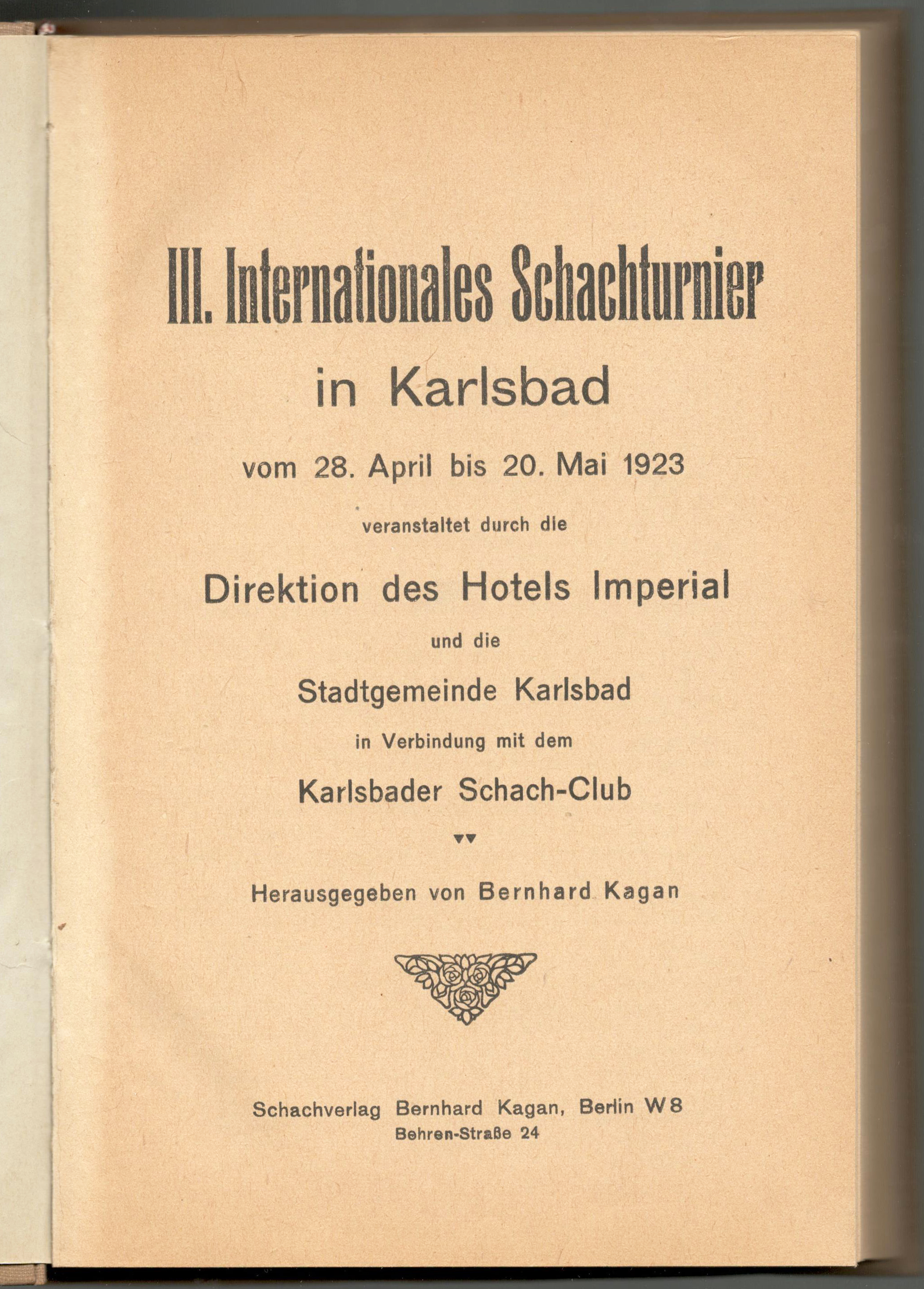 III. Internationales Schachturnier in Karlsbad von 28 April bis 20 Mai  1923. veranstaltet durch die Direktion des Hotels Imperial und die  Stadtgemeinde Karlsbad in Verbindung mit dem Karlsbader Schach-Club by  Kagan, Bernhard